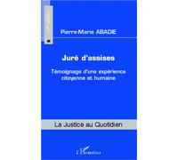 Juré d'assises Témoignage d'une expérience citoyenne et humaine - Pierre-Marie Abadie - L'harmattan - broché - Essai