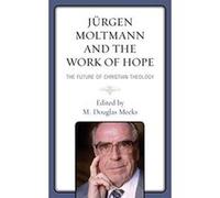 Jurgen Moltmann and the Work of Hope: The Future of Christian Theology - [Version Originale] Inconnu (Auteur)