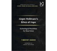Jurgen Moltmann's Ethics of Hope, Ashgate New Critical Thinking in Religion, Theology, and Biblical Studies Timothy Harvie (Auteur)