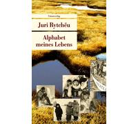 Juri Rytcheu An Alphabet meines Lebens: Mit Bildern aus Juri Rytchëus Fa (Poche)