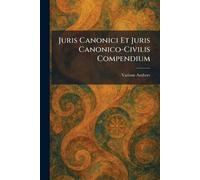 Juris Canonici Et Juris Canonico-Civilis Compendium