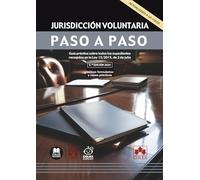 Jurisdicción voluntaria. Paso a paso: Guía práctica sobre todos los expedientes recogidos en la Ley 15/2015, de 2 de julio