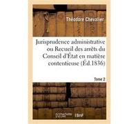 Jurisprudence administrative ou Recueil complet et méthodique, par ordre alphabétique Théodore Chevalier (Auteur)