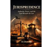 Jurisprudence: Authority, Power, and the Law Beneath the Law