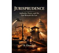 Jurisprudence: Authority, Power, and the Law Beneath the Law