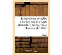Jurisprudence complète des cours royales d'Agen, Montpellier, Nîmes, Pau et Toulouse Grasset (Auteur)