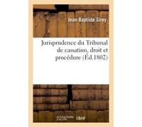 Jurisprudence du Tribunal de cassation, droit et procédure - Jean-Baptiste Sirey - Hachette Bnf - broché - Livre