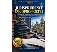 JURISPRUDENCE EN COPROPRIETE I: Décisions de justice, principes essentiels et enseignements pratiques du contentieux de la copropriété