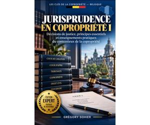 JURISPRUDENCE EN COPROPRIETE I: Décisions de justice, principes essentiels et enseignements pratiques du contentieux de la copropriété