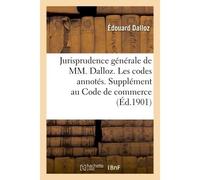 Jurisprudence générale de MM. Dalloz. Les codes annotés. Supplément au Code de commerce - Edouard Dalloz - Hachette Bnf - broché - Livre