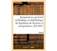 Jurisprudence générale méthodique et alphabétique de législation de doctrine et jurisprudence T06 - Collectif - Hachette Bnf - broché - Livre