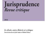 JURISPRUDENCE - REVUE CRITIQUE 2016: LE DROIT, ENTRE THÉORIE ET CRITIQUE