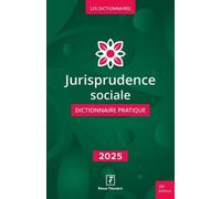 Jurisprudence Sociale - Dictionnaire Pratique - Edition 2025
