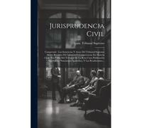 Jurisprudencia Civil: Comprende: Las Sentencias Y Autos Del Tribunal Supremo Sobre Recursos De Casación Y Competencias En Materia Civil: Los