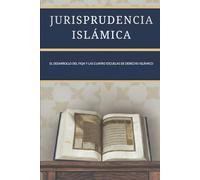 Jurisprudencia islámica: El desarrollo del Fiqh y las cuatro escuelas de derecho islámico