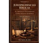 JURISPRUDENCIAS BÍBLICAS.: EL ANTIGUO TESTAMENTO COMO SISTEMA Y FUENTE DE DERECHO. VOLUMEN 2