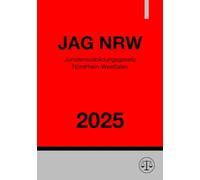 Juristenausbildungsgesetz Nordrhein-Westfalen - JAG NRW 2025: Gesetz über die juristischen Prüfungen und den juristischen Vorbereitungsdienst