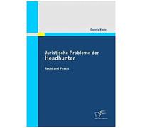 Juristische Probleme Der Headhunter: Recht Und Praxis