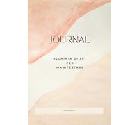 Jurnal - Alchimia di sé per manifestare - Il tuo diario di trasformazione personale: Gratitudine, affermazioni, focus sugli obiettivi, crea la ... con la visualizzazione ed un tocco di magia.