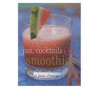 Jus, Cocktails Et Smoothies - Simplement Délicieux Et Pleins D'énérgie