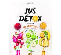 Jus détox : 40 recettes saines & délicieuses