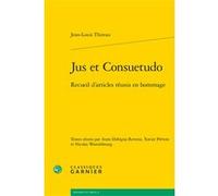 Jus et Consuetudo Jean-Louis Thireau (Auteur), Jean-Louis Halpérin (Collection dirigée par), Pierre Bonin (Collection dirigée par), Nicolas Warembourg (Editeur du volume), Xavier Prévost (Editeur du v