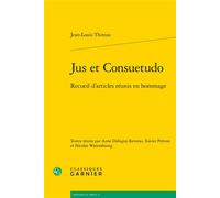 Jus et Consuetudo Recueil d'articles réunis en hommage - Jean-Louis Thireau - Classiques Garnier - broché - Etude