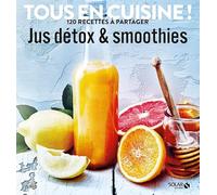 Jus et smoothies détox - Tous en cuisine !