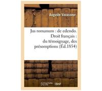 Jus Romanum : De Edendo - Droit Français : Du Témoignage, Des Présomptions