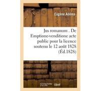 Jus Romanum - De Emptione-Venditione Acte Public Pour La Licence Soutenu Le 12 Aout 1828