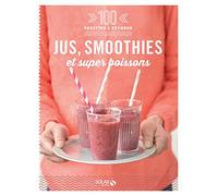 Jus, smoothies et super boissons - 100 recettes à dévorer