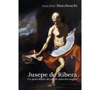 Jusepe de RIbera Un petit dépôt de saleté sous les ongles - Jean-Paul Marcheschi - Art 3 Galerie Plessis - broché - Monographie
