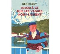 Jusqu’à ce que les vagues nous libèrent Ken Kesey (Auteur), Jean-Charles Khalifa (Traduction), Blexbolex (Conception couverture ou illustration)