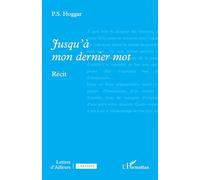 Jusqu’à mon dernier mot - P.S. Hoggar - L'harmattan - broché - Récit