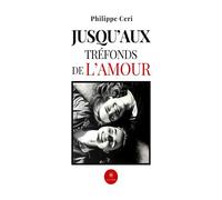 Jusqu' aux tréfonds de l'amour - Philippe Ceri - Le Lys Bleu - broché - Essai