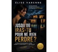JUSQU’OÙ IRAS-TU POUR NE RIEN PERDRE ?: Un thriller psychologique où l’amour, l’argent et la peur peuvent tout faire basculer