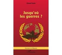 Jusqu’où les guerres ? - Gérard Fuchs - L'harmattan - broché - Essai