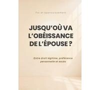 JUSQU’OÙ VA L’OBÉISSANCE DE L’ÉPOUSE ?: ENTRE DROIT LÉGITIME, PRÉFÉRENCE PERSONNELLE ET EXCÈS