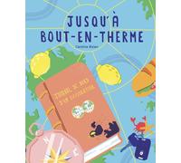 Jusqu'à Bout-en-Therme : Journal de bord d'un explorateur.