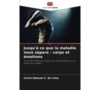 Jusqu'à ce que la maladie nous sépare : corps et émotions: Comment atténuer l'impact de l'hospitalisation sur la personne malade ?