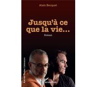 Jusqu'à ce que la vie... - Alain Becquet - L'harmattan - broché - Roman