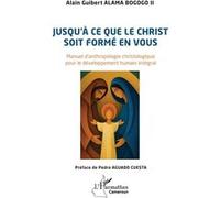 Jusqu'à ce que le Christ soit formé en vous Alain Guibert Alama Bogogo II (Auteur), Pedro Aguado Cuesta (Préface)