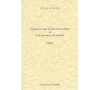 Jusqu'à ce que le jour vous sépare Ou Une question de lumière - Peter Handke - Obsidiane - broché - Théâtre
