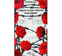 Jusqu'à ce que l'éternité nous sépare Roman - Charlotte Seck - L'harmattan - broché - Roman