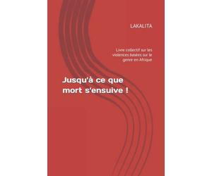 Jusqu'à ce que mort s'ensuive !: Livre collectif sur les violences basées sur le genre en Afrique