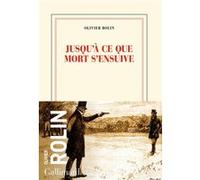 Olivier Rolin – Jusqu'à ce que mort s'ensuive – Roman – Gallimard – broché