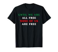 Jusqu'à ce Que Nous soyons Tous Libres, Aucun d'entre Nous n'est Libre des Droits Humains T-Shirt