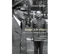 Jusqu'à la chute - Mémoires du majordome d'Hitler Heinz Linge (Auteur), Thierry Lentz (Commentaire), Denis-Armand Canal (Traduction)