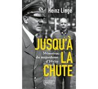 Jusqu'à la chute - Mémoires du majordome d'Hitler Heinz Linge (Auteur), Thierry Lentz (Notes), Denis-Armand Canal (Traduction)