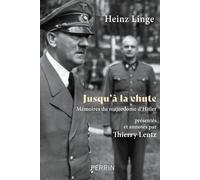 Jusqu'à la chute - Mémoires du majordome d'Hitler Heinz Linge (Auteur), Thierry Lentz (Commentaire), Denis-Armand Canal (Traduction)